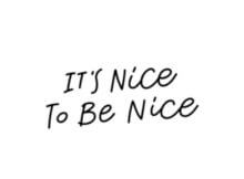 It's Nice to be Nice written in black on a white background