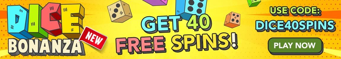 Dice Bonanza banner - Get 40 Free Spins Dice Bonanza banner - Get 40 Free Spins